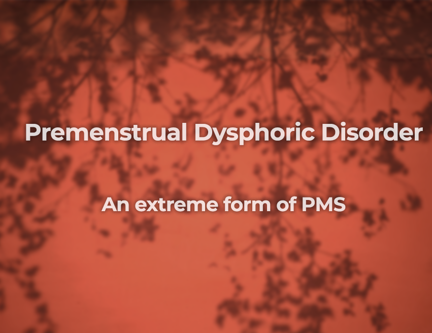 What you need to know about Premenstrual Dysphoric Disorder